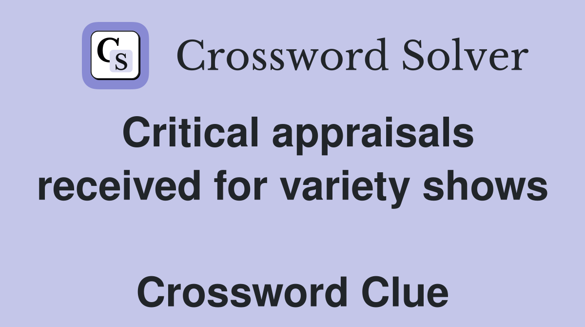 Critical appraisals received for variety shows  Crossword Clue