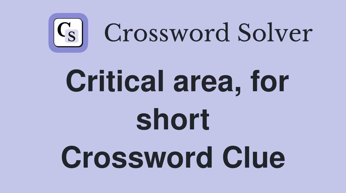 Critical area, for short Crossword Clue
