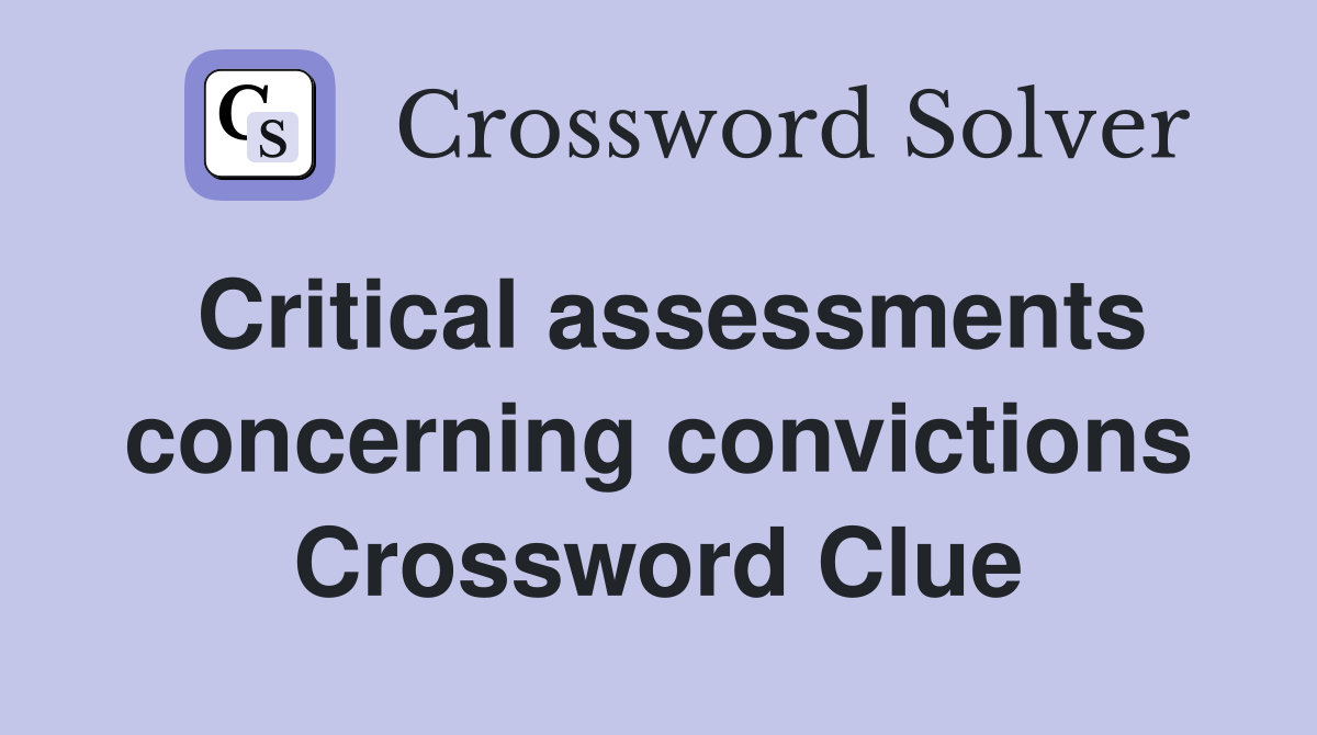 Critical assessments concerning convictions Crossword Clue