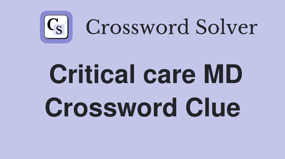 Critical care MD Crossword Clue