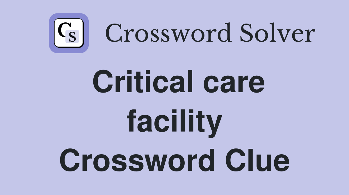 Critical care facility Crossword Clue
