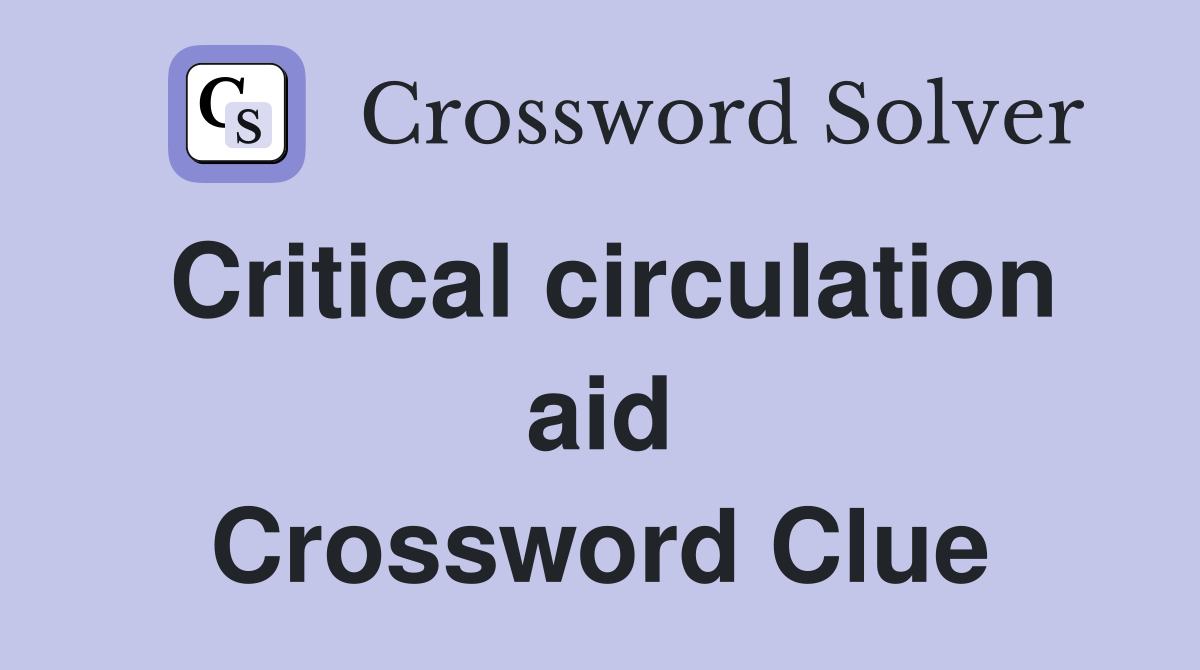 Critical circulation aid Crossword Clue