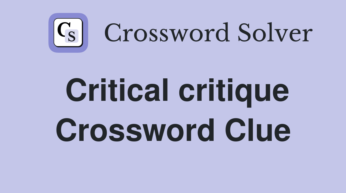 Critical critique Crossword Clue