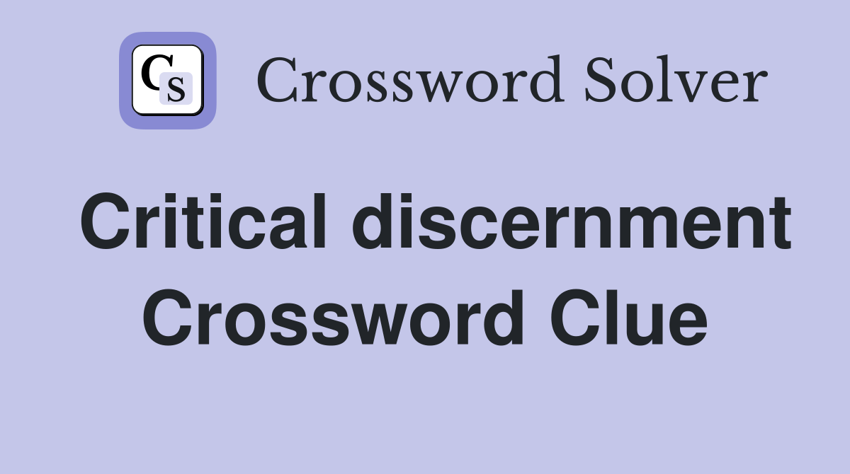 Critical discernment Crossword Clue