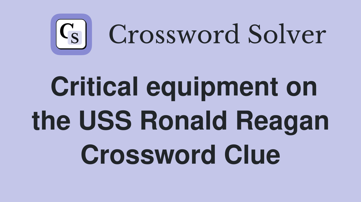 Critical equipment on the USS Ronald Reagan Crossword Clue