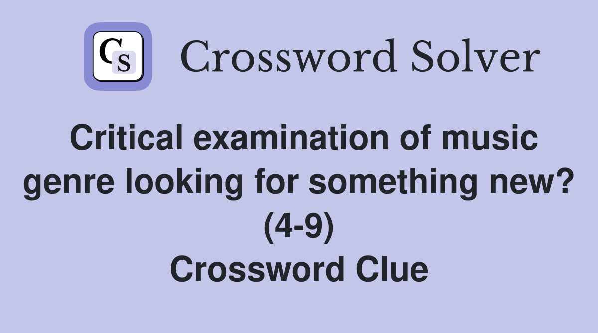 Critical examination of music genre looking for something new? (4-9) Crossword Clue