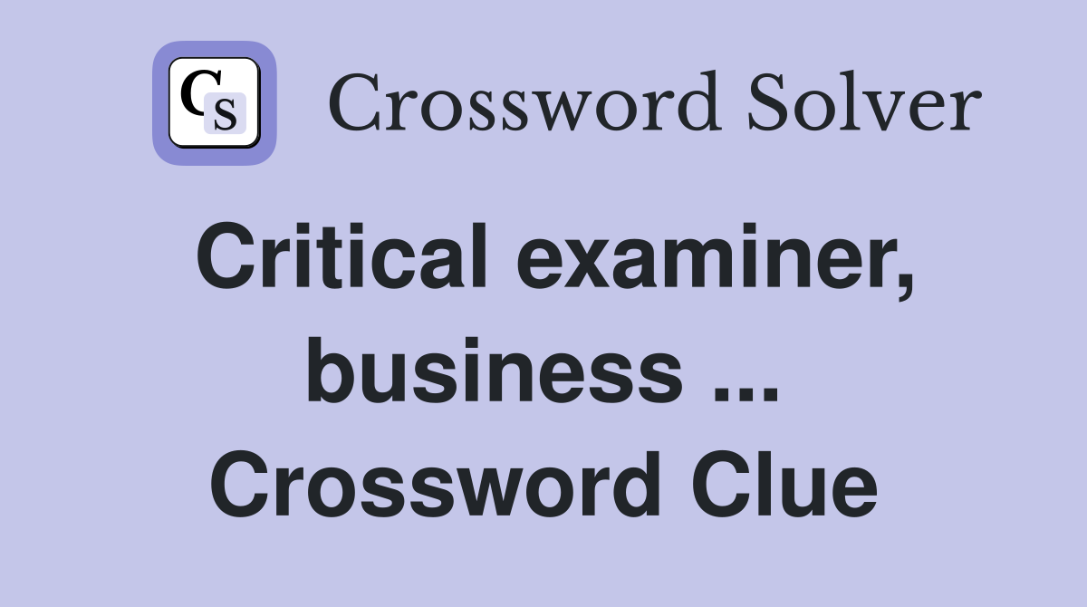 Critical examiner, business ... Crossword Clue