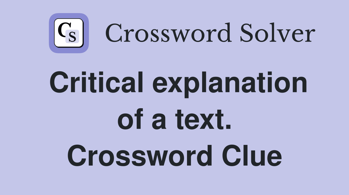 Critical explanation of a text. Crossword Clue