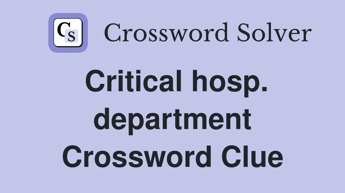 Critical hosp. department Crossword Clue