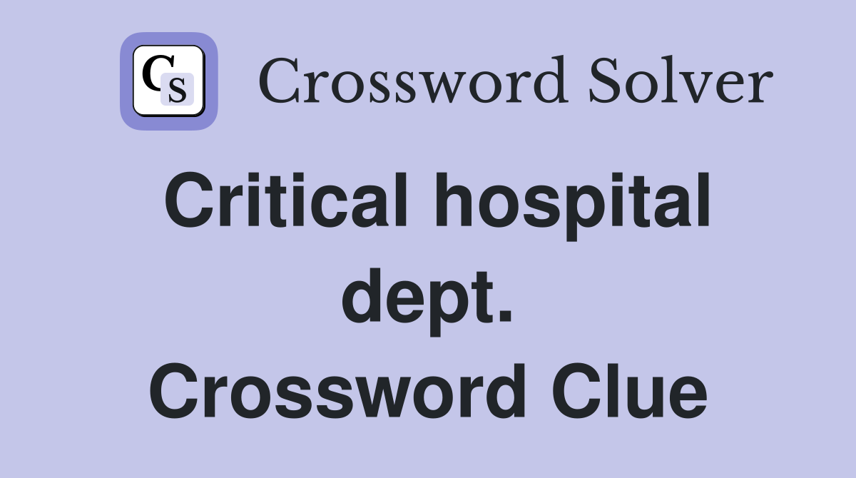Critical hospital dept. Crossword Clue