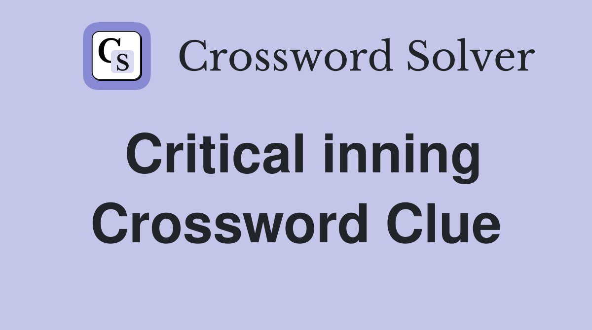 Critical inning Crossword Clue