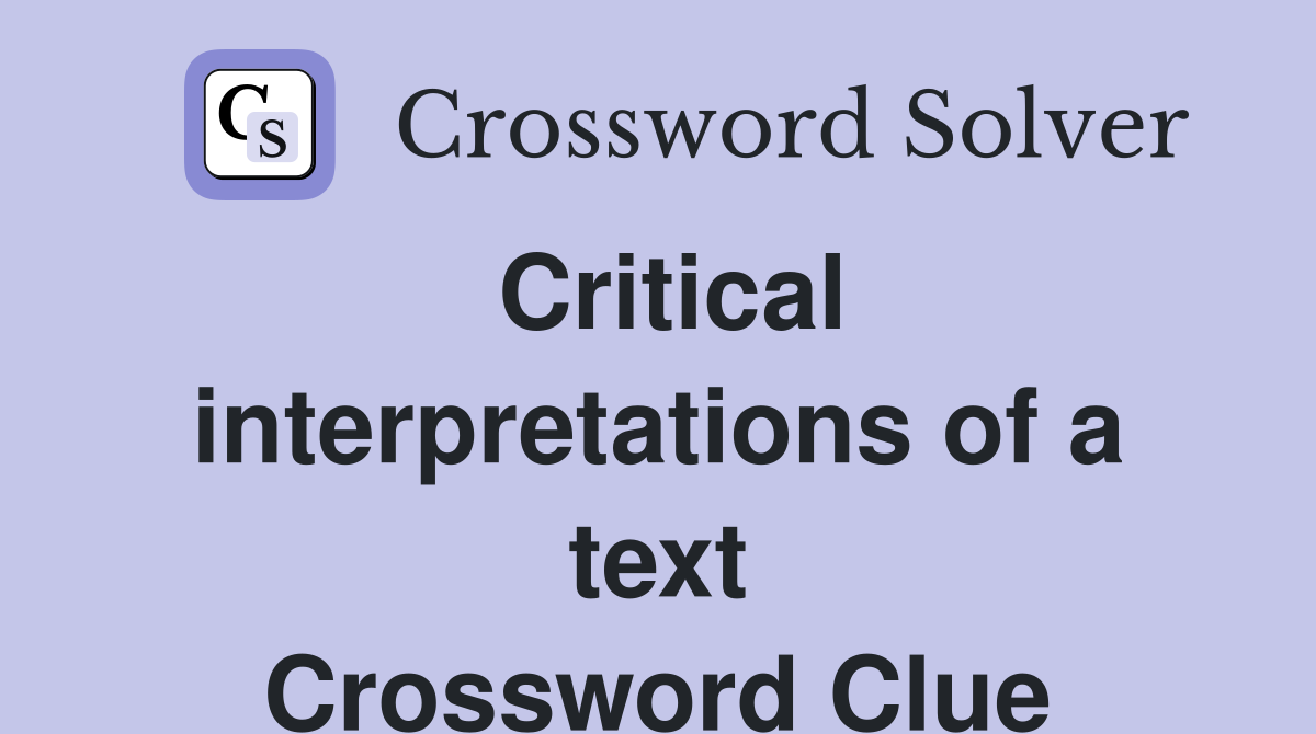 Critical interpretations of a text Crossword Clue