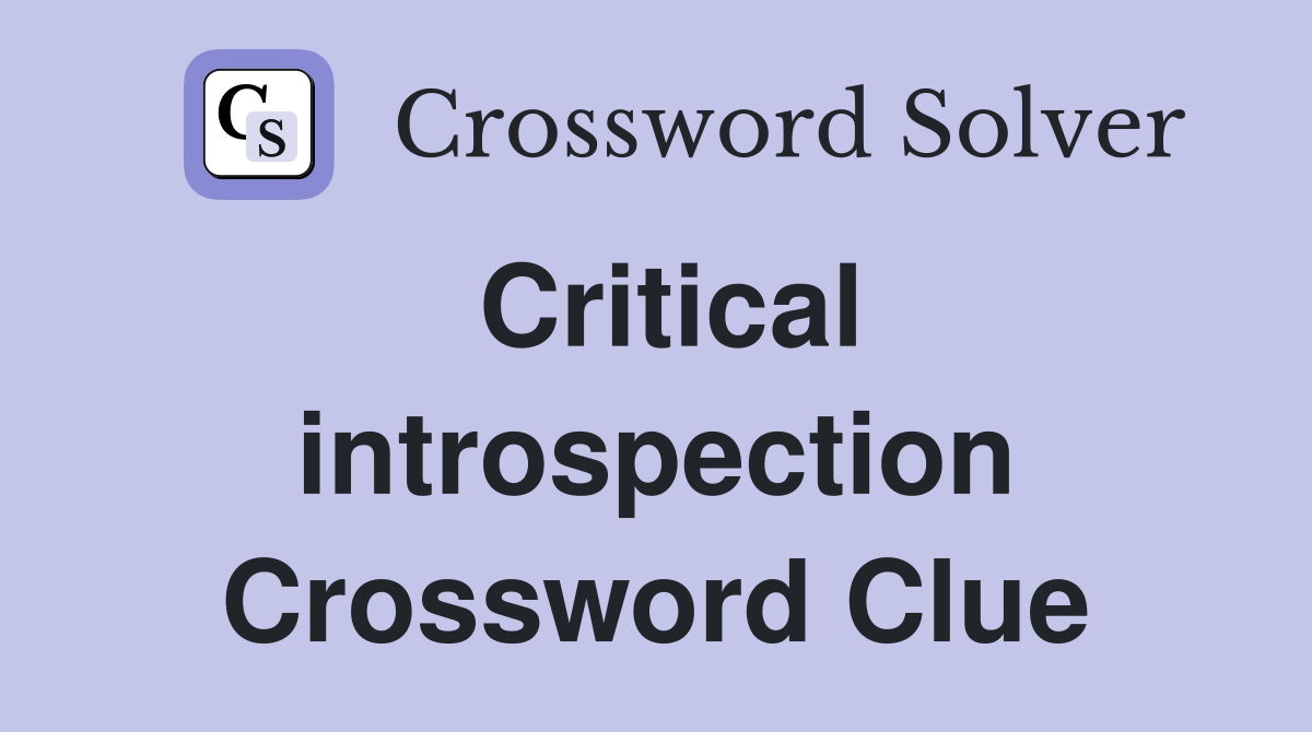 Critical introspection Crossword Clue