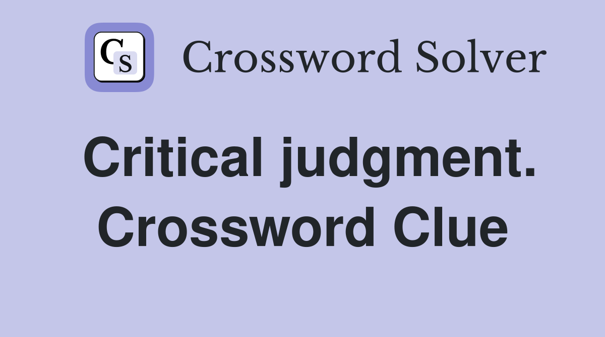 Critical judgment. Crossword Clue