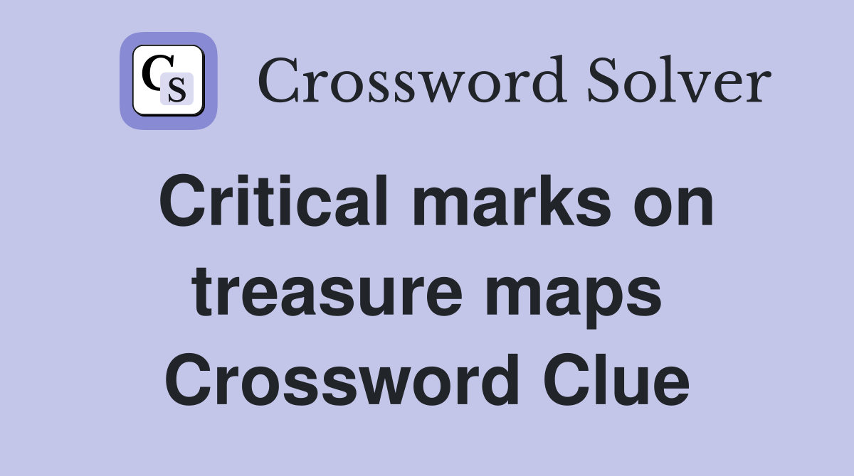Critical marks on treasure maps Crossword Clue