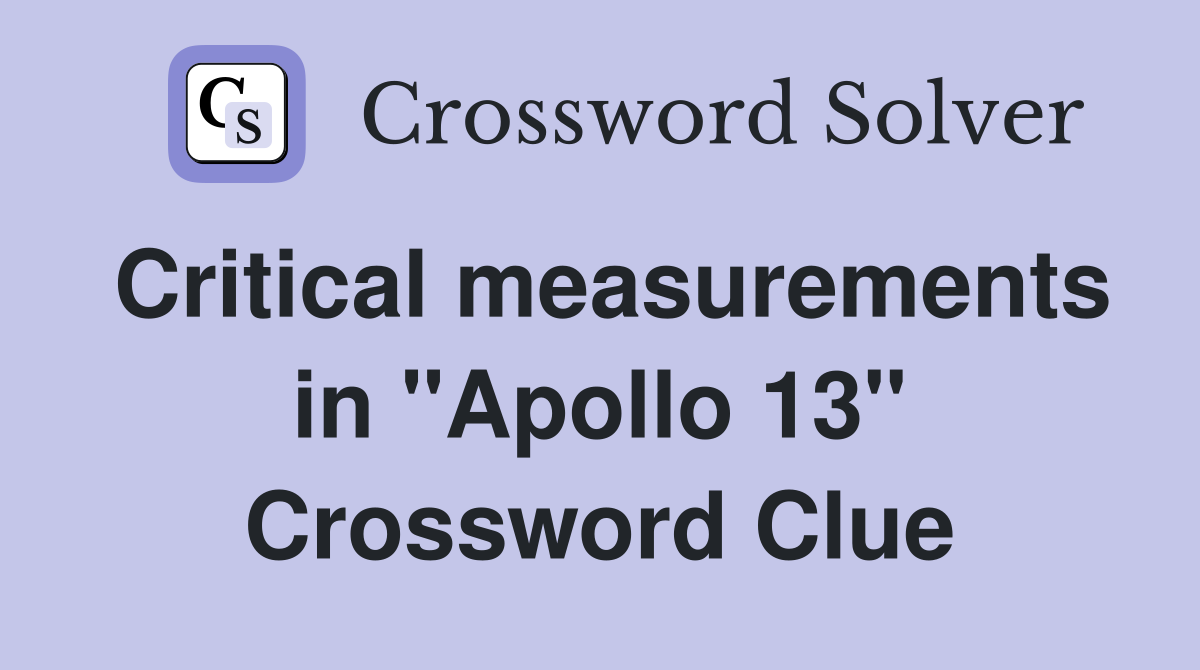 Critical measurements in "Apollo 13" Crossword Clue