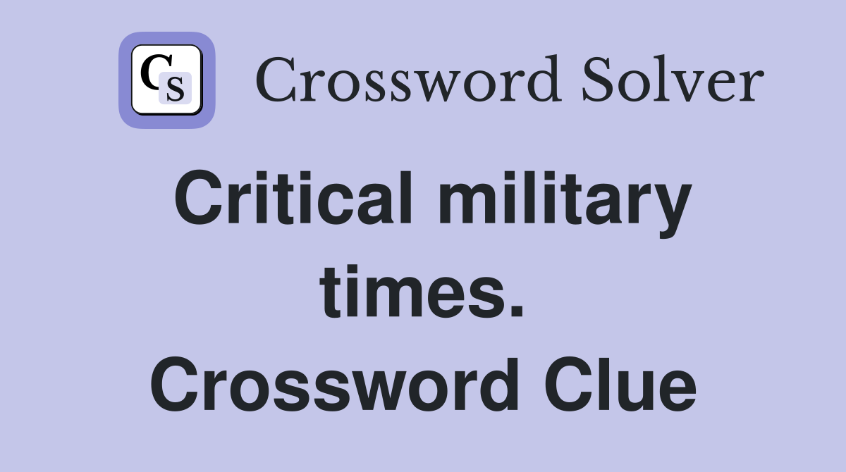 Critical military times. Crossword Clue