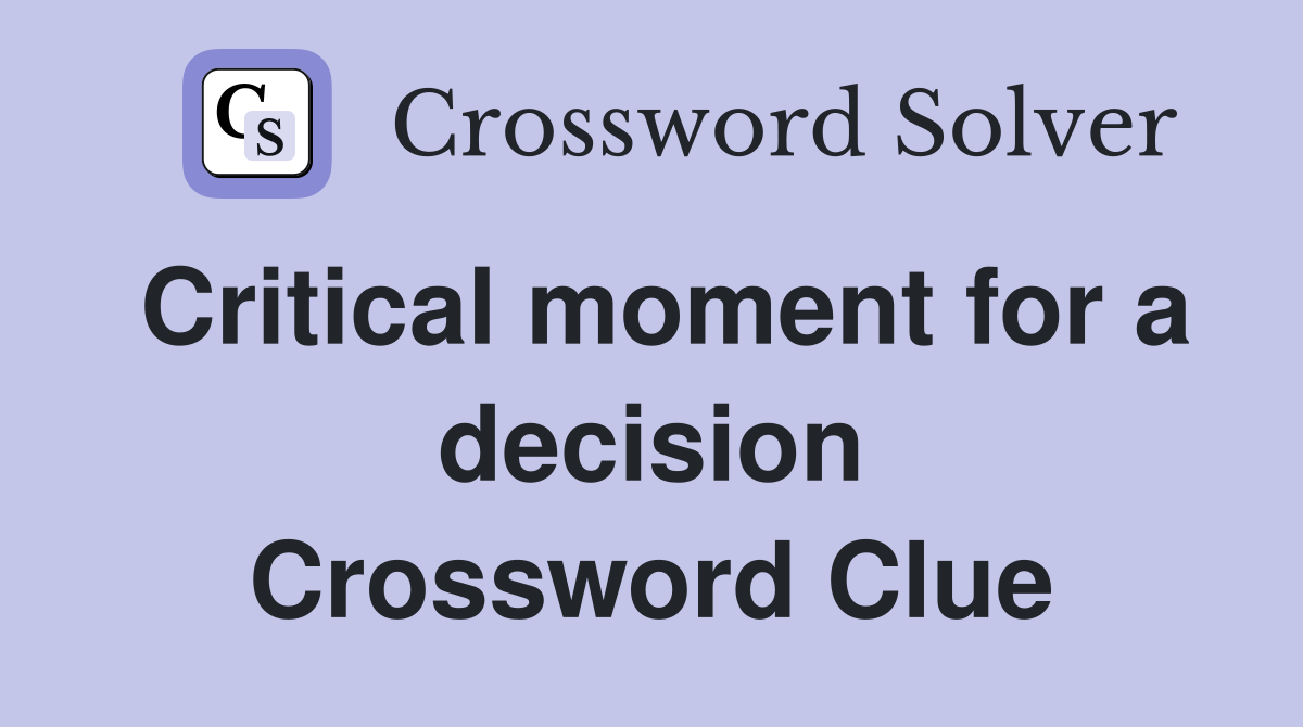 Critical moment for a decision Crossword Clue