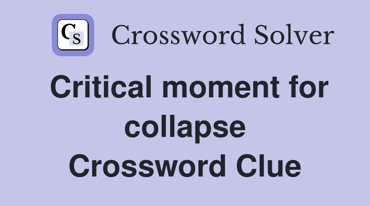 Critical moment for collapse Crossword Clue