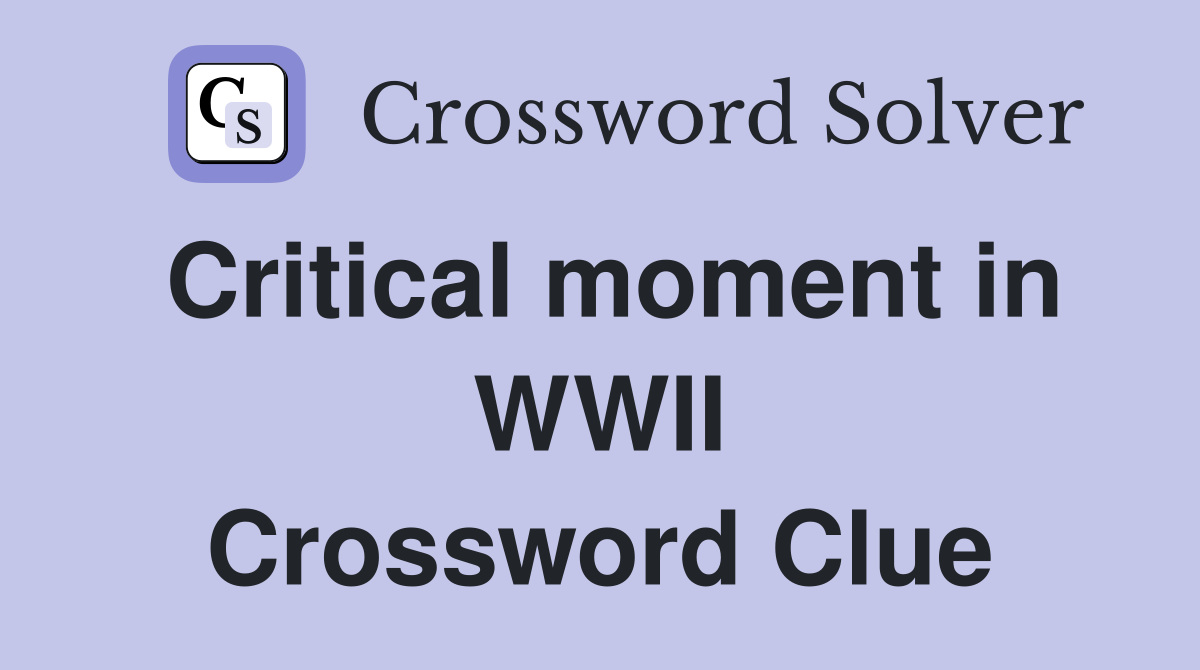 Critical moment in WWII Crossword Clue