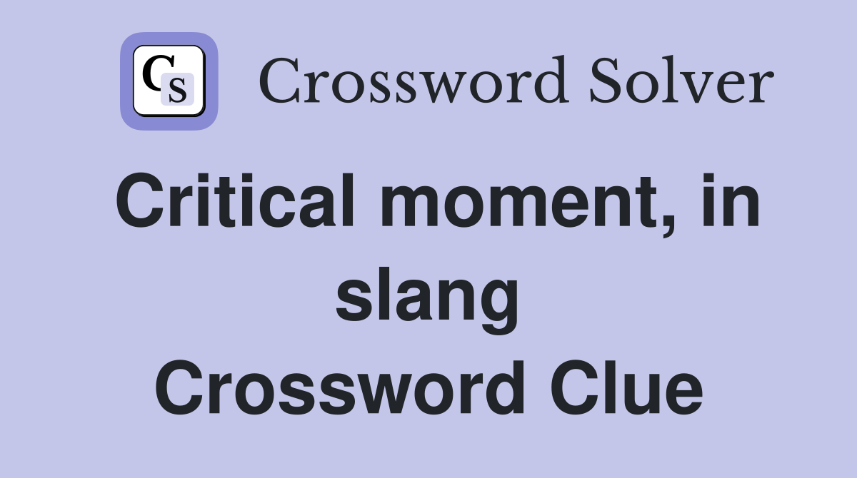 Critical moment, in slang Crossword Clue