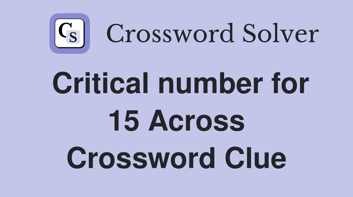 Critical number for 15 Across Crossword Clue