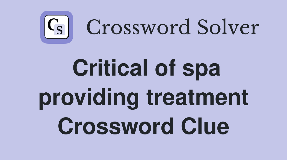 Critical of spa providing treatment Crossword Clue