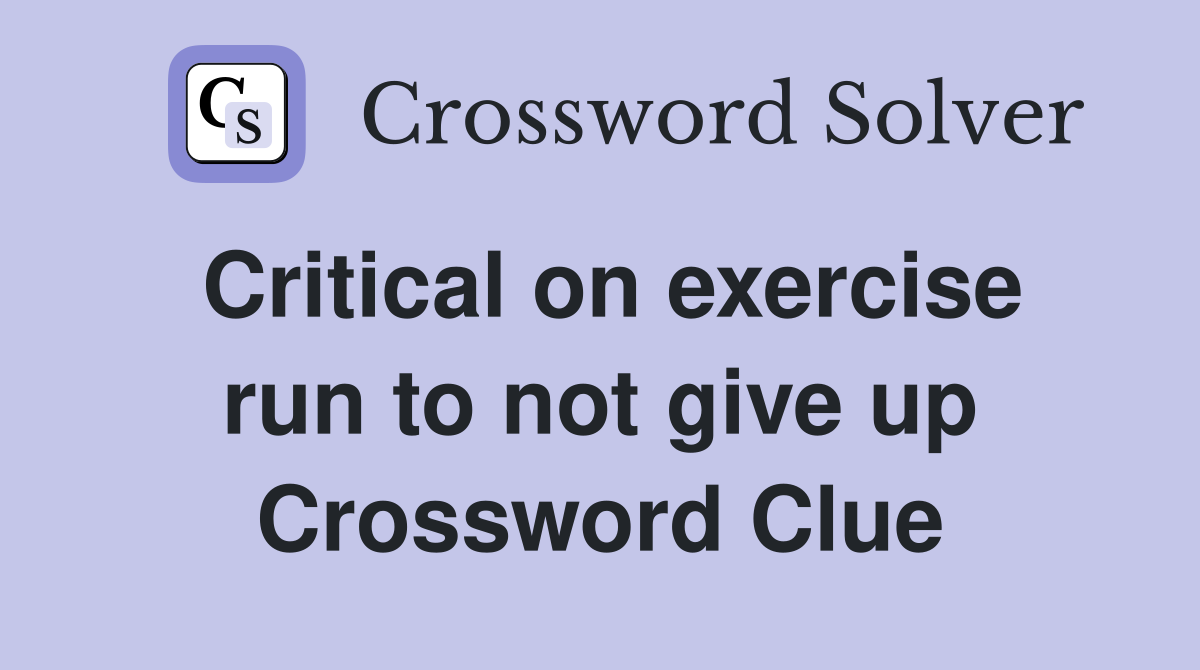 Critical on exercise run to not give up Crossword Clue