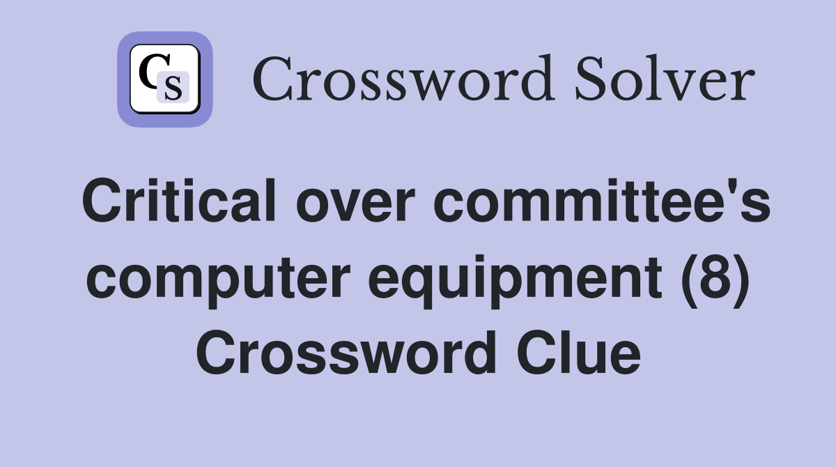 Critical over committee's computer equipment (8) Crossword Clue