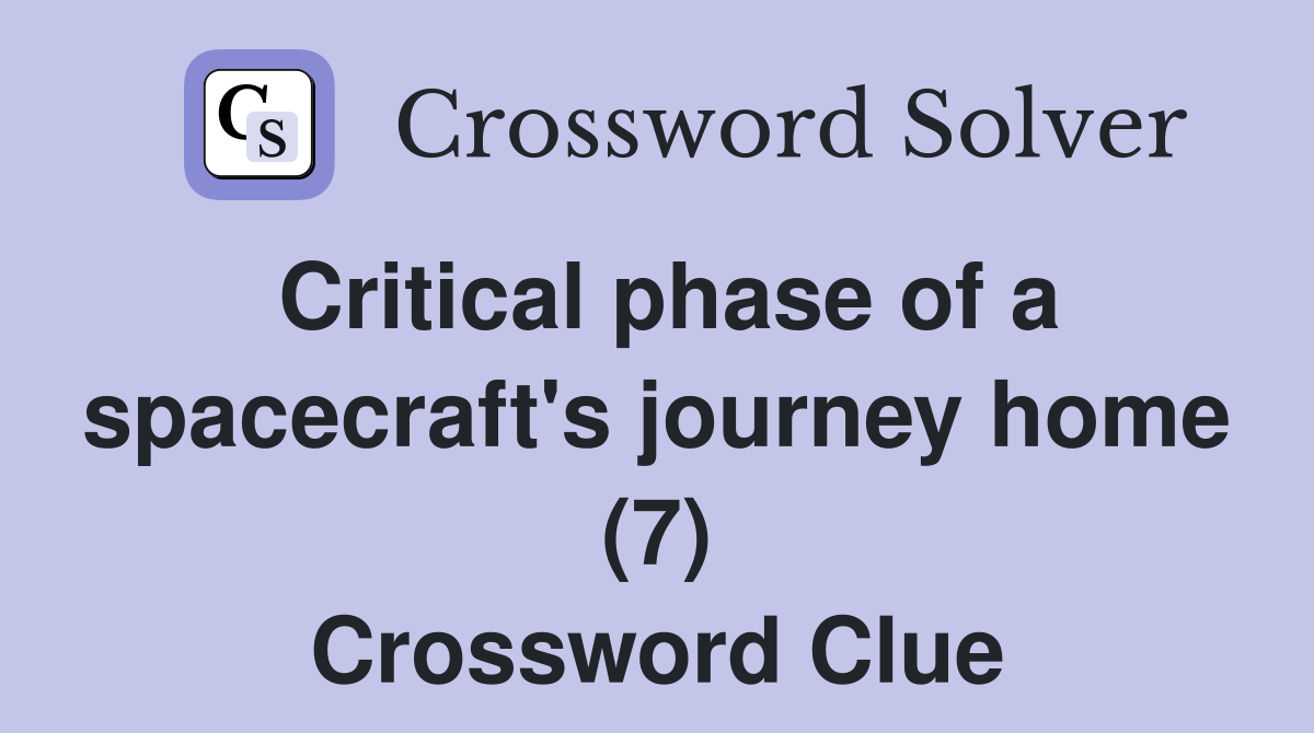 Critical phase of a spacecraft's journey home (7) Crossword Clue