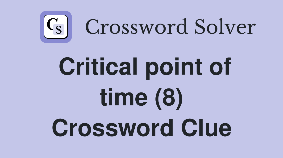 Critical point of time (8) Crossword Clue