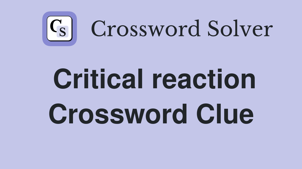 Critical reaction Crossword Clue