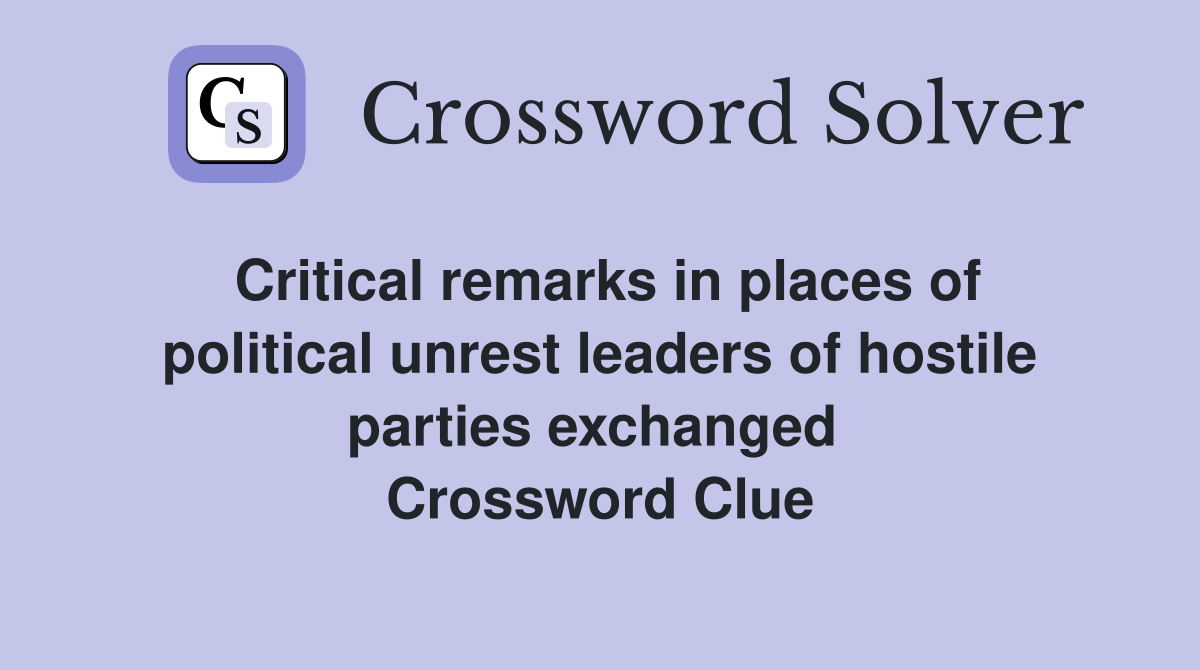 Critical remarks in places of political unrest leaders of hostile parties exchanged  Crossword Clue