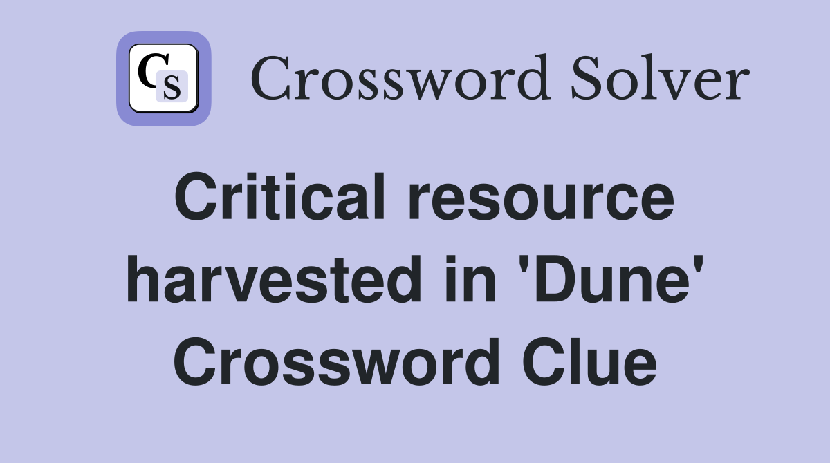 Critical resource harvested in 'Dune' Crossword Clue