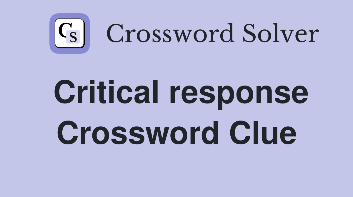 Critical response Crossword Clue