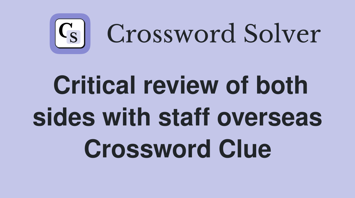 Critical review of both sides with staff overseas Crossword Clue