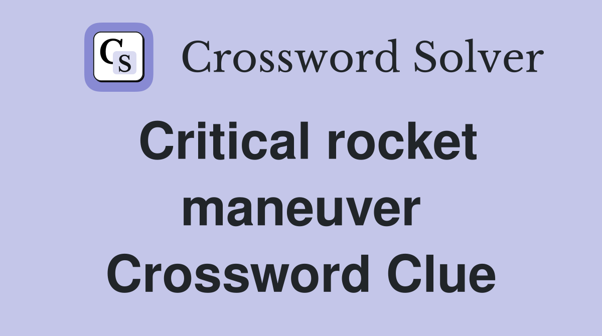 Critical rocket maneuver Crossword Clue
