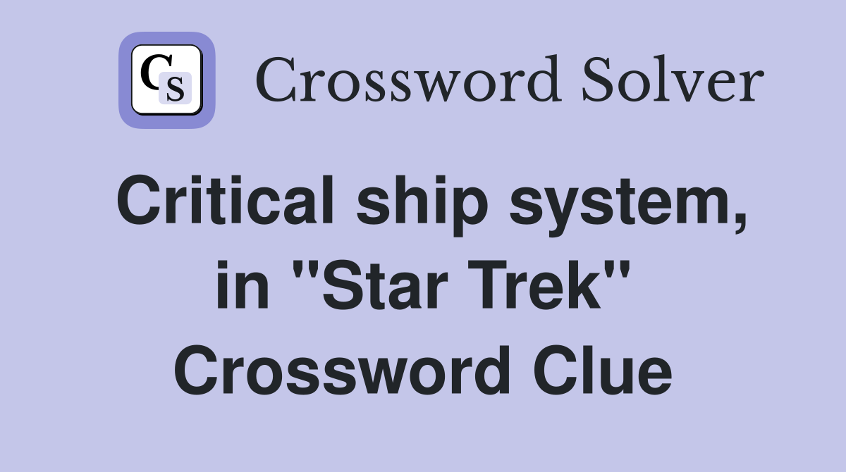 Critical ship system, in "Star Trek" Crossword Clue