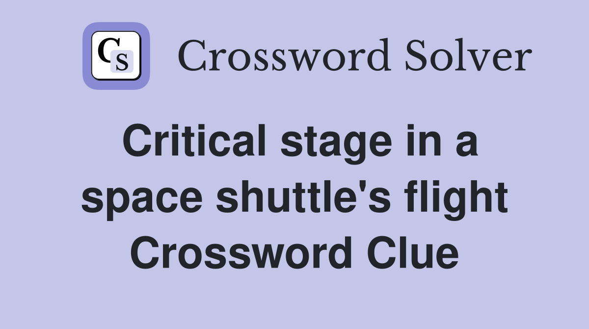 Critical stage in a space shuttle's flight Crossword Clue