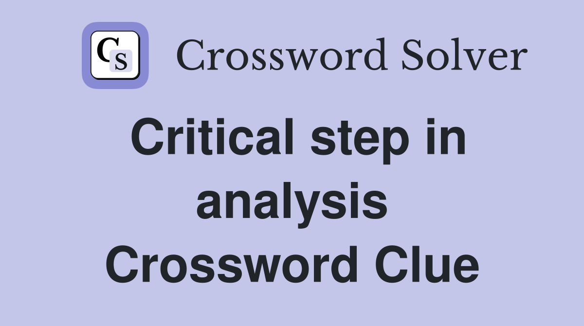 Critical step in analysis Crossword Clue