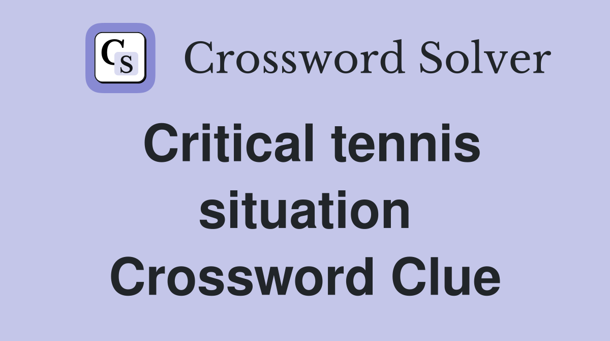 Critical tennis situation Crossword Clue