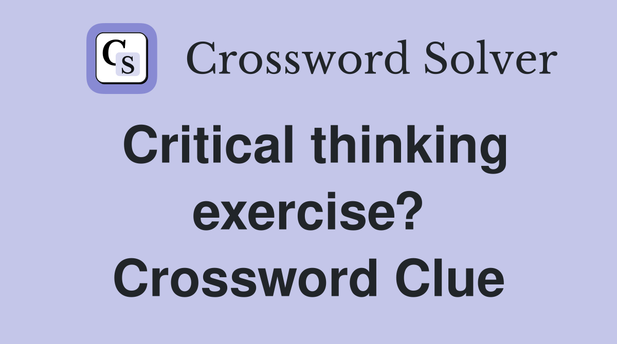 Critical thinking exercise? Crossword Clue