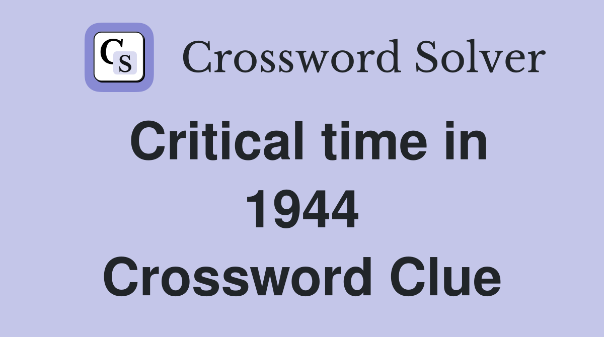 Critical time in 1944 Crossword Clue