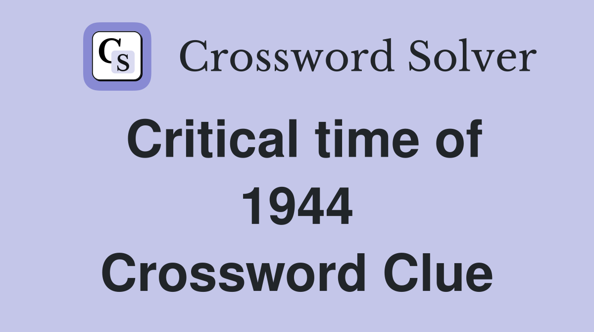 Critical time of 1944 Crossword Clue