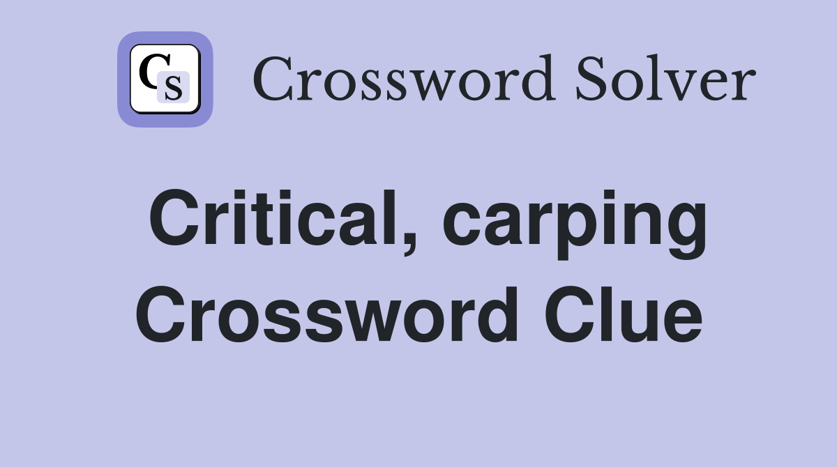 Critical, carping Crossword Clue