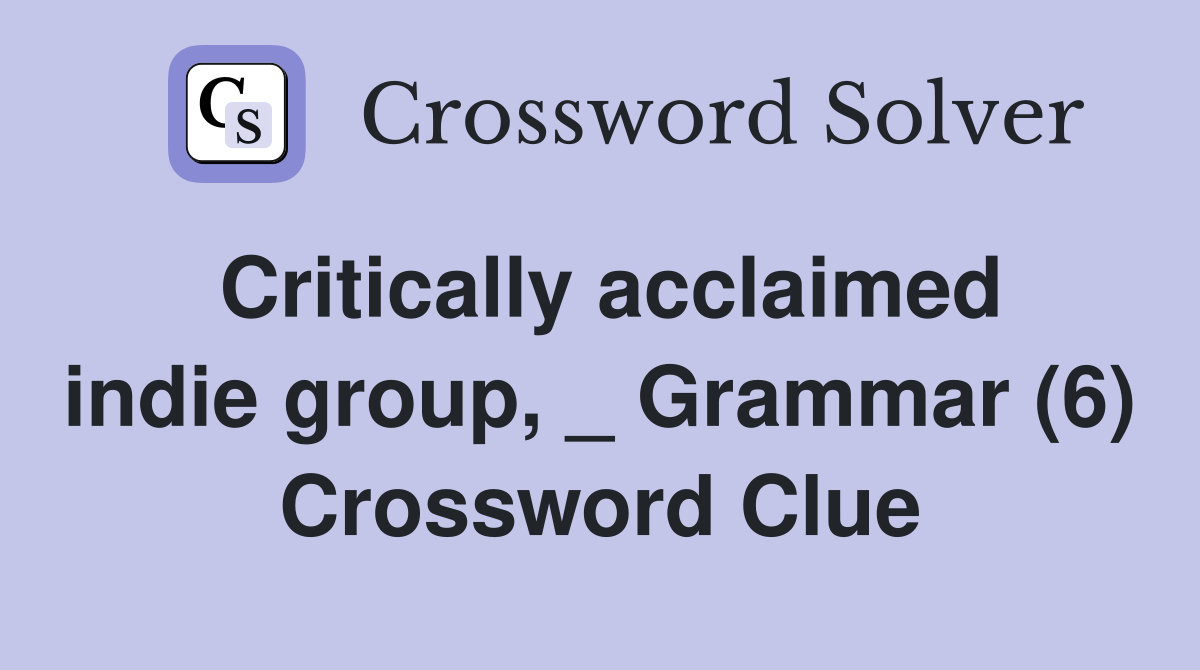Critically acclaimed indie group, _ Grammar (6) Crossword Clue