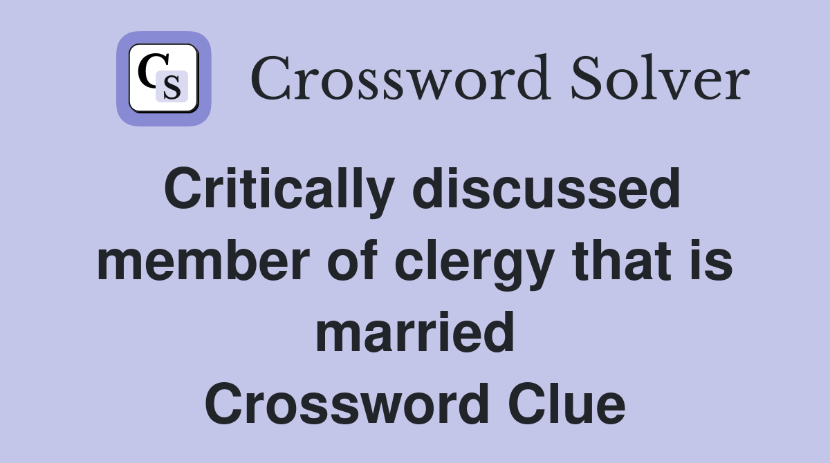 Critically discussed member of clergy that is married Crossword Clue