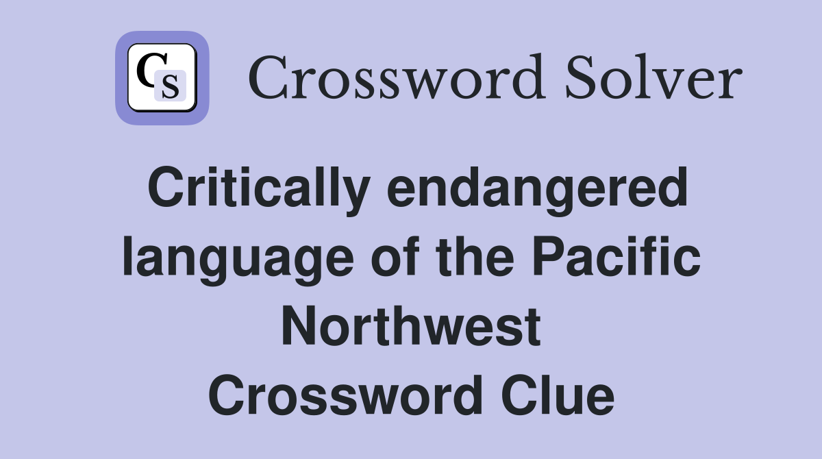 Critically endangered language of the Pacific Northwest Crossword Clue