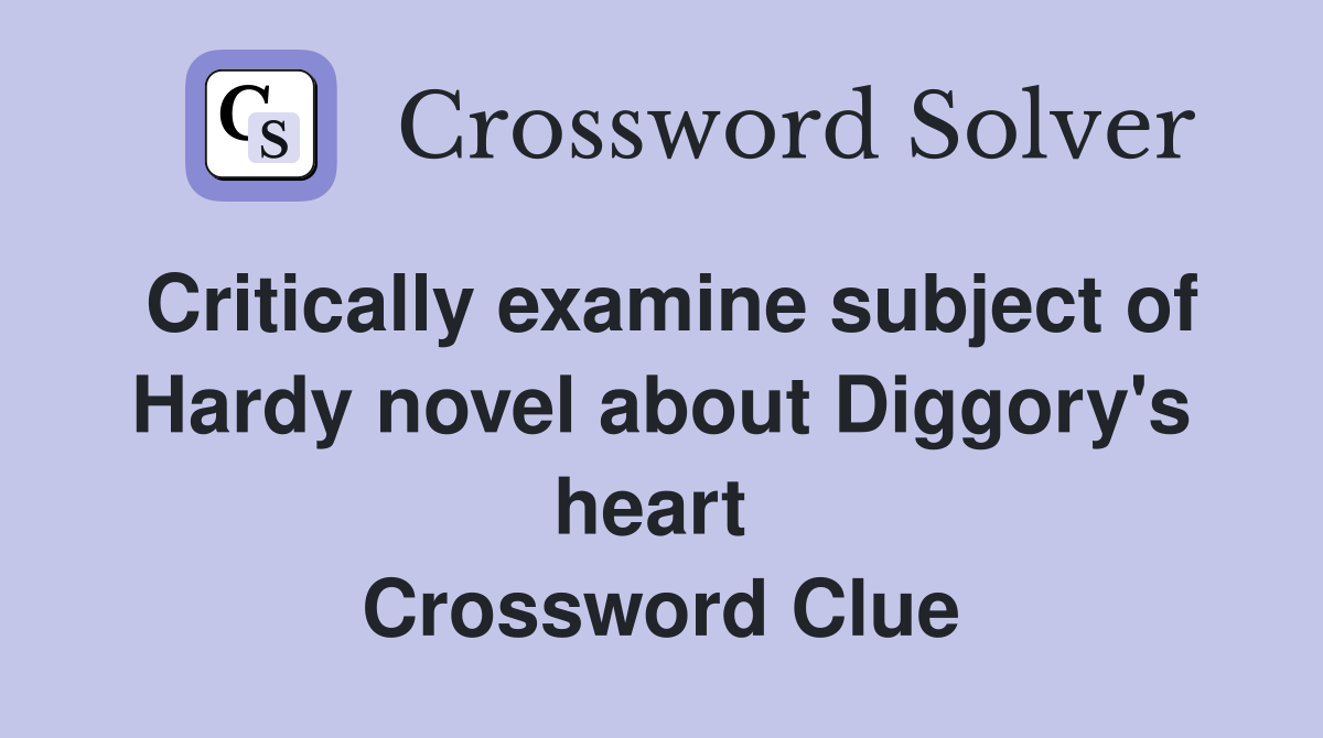 Critically examine subject of Hardy novel about Diggory's heart  Crossword Clue