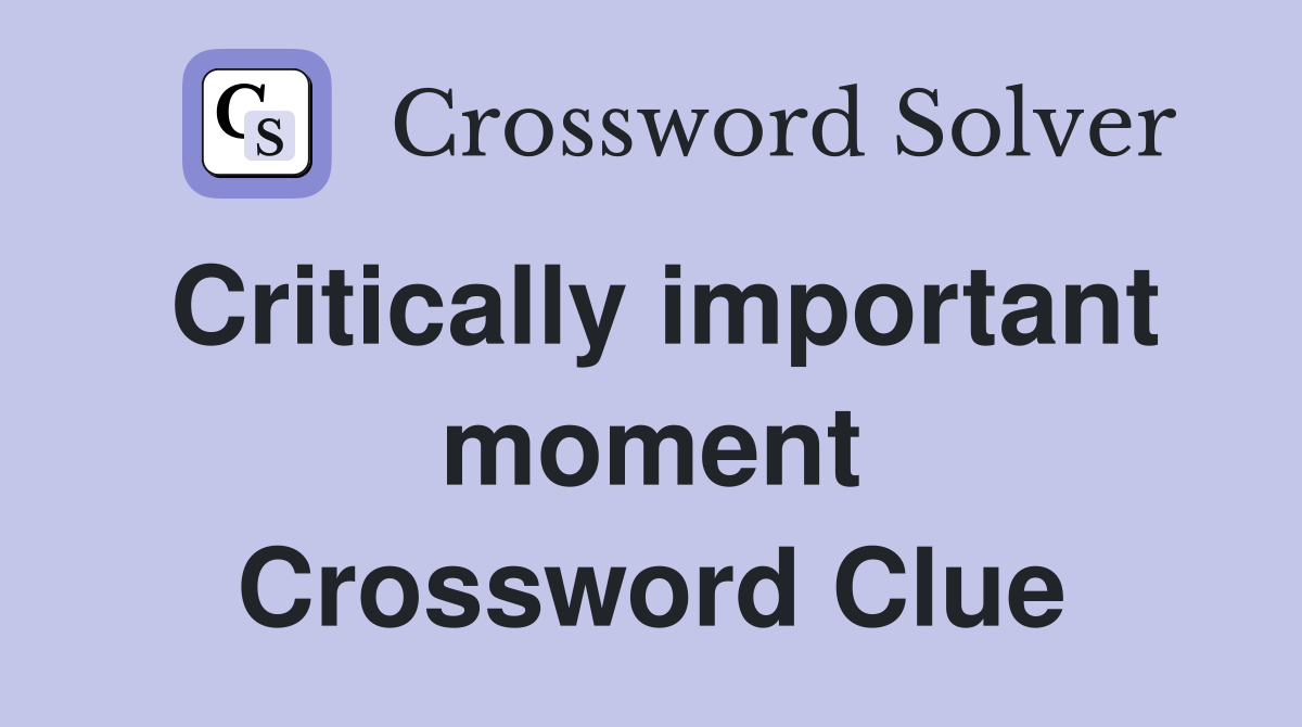 Critically important moment Crossword Clue